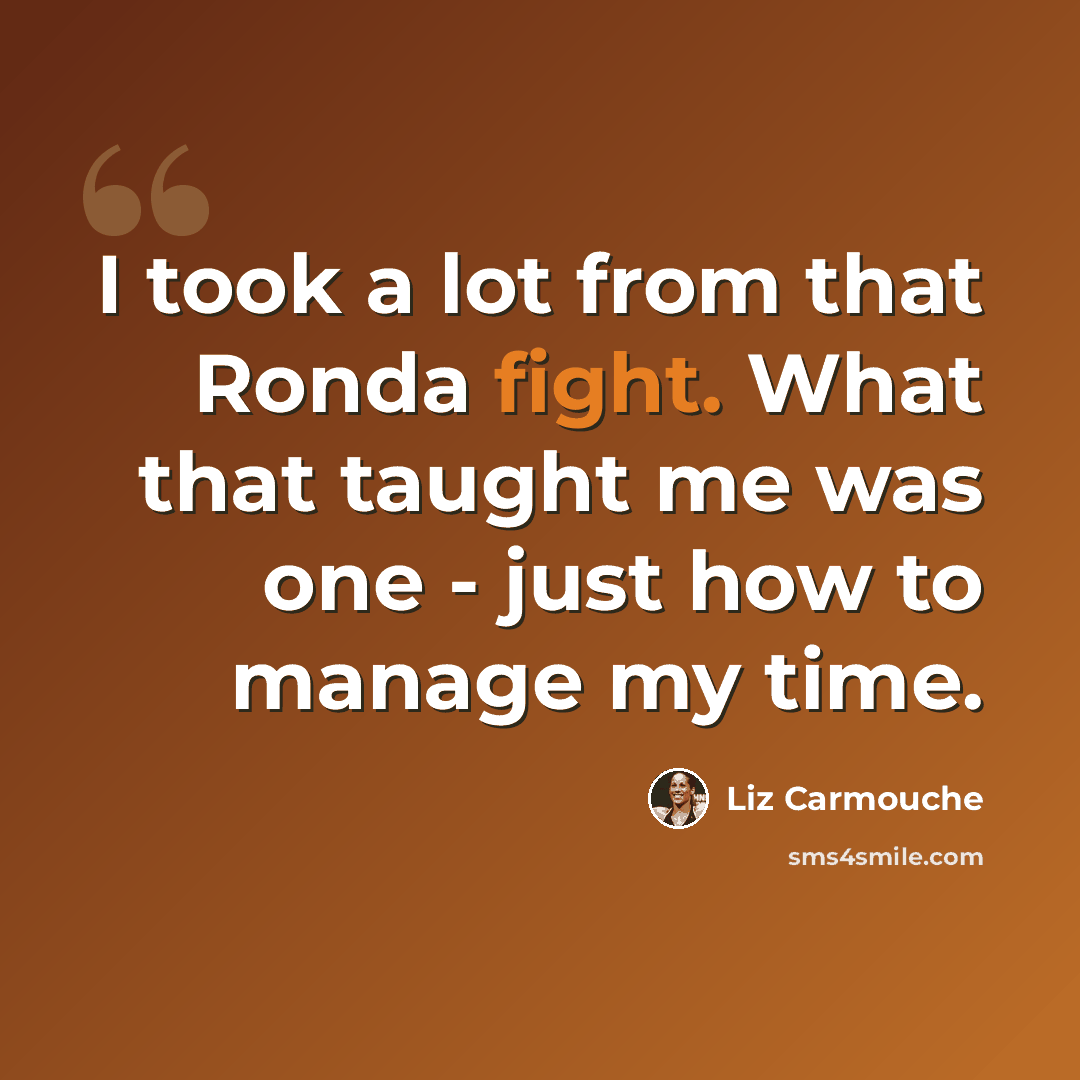 “I took a lot from that Ronda fight. What that taught me was one - just how to manage my time.” quote by Liz Carmouche