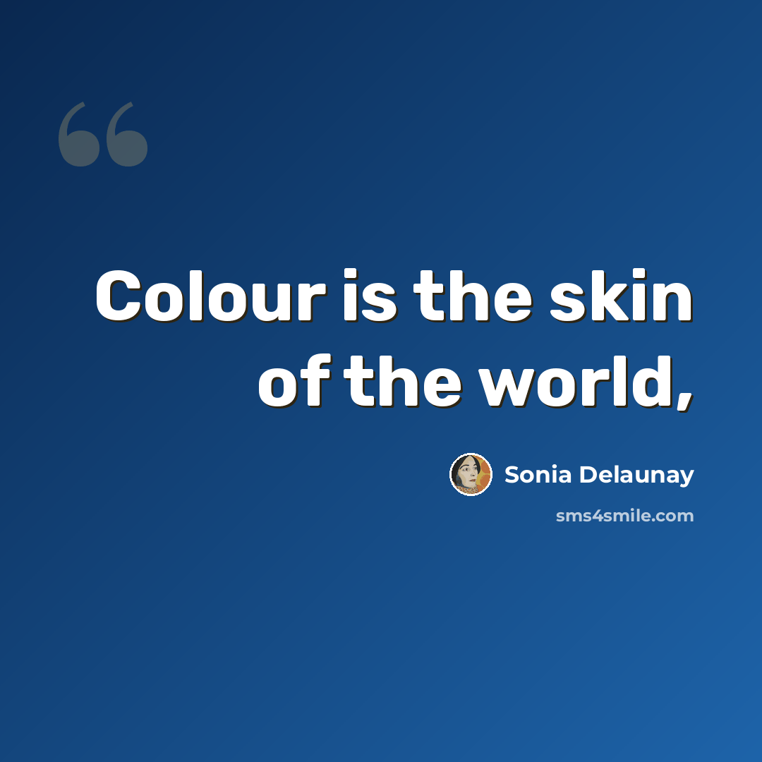 “Colour is the skin of the world,” quote by Sonia Delaunay