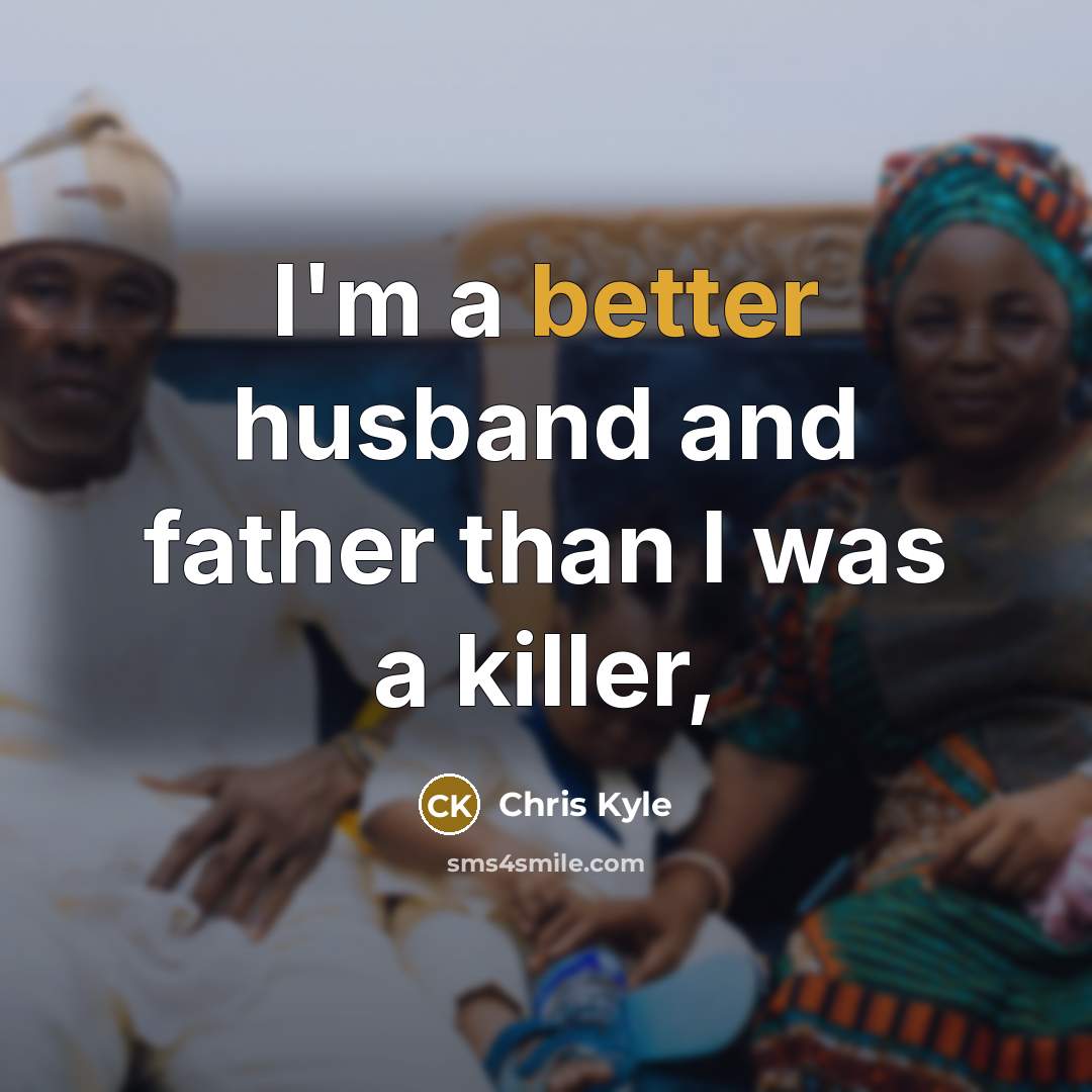 “I'm a better husband and father than I was a killer,” quote by Chris Kyle