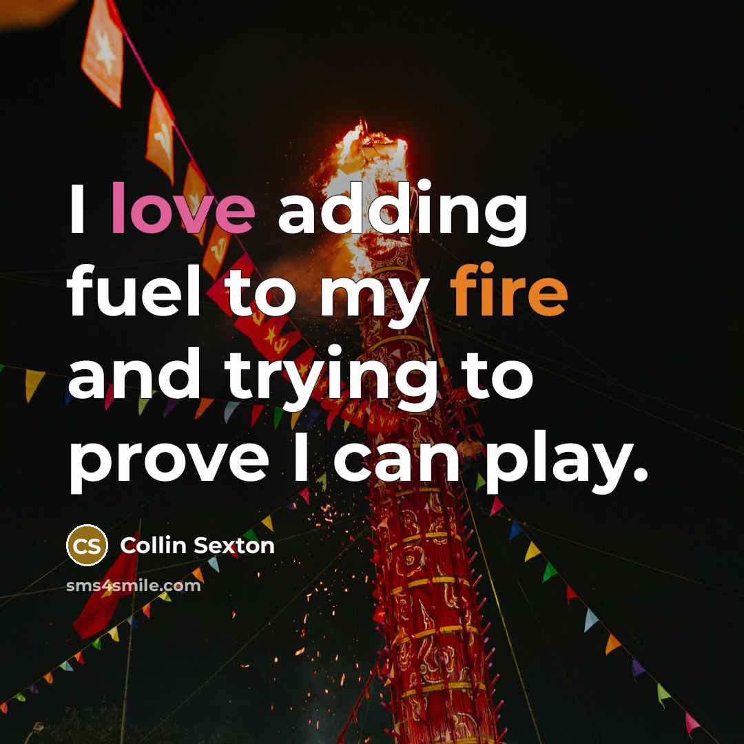 “I love adding fuel to my fire and trying to prove I can play.” quote by Collin Sexton