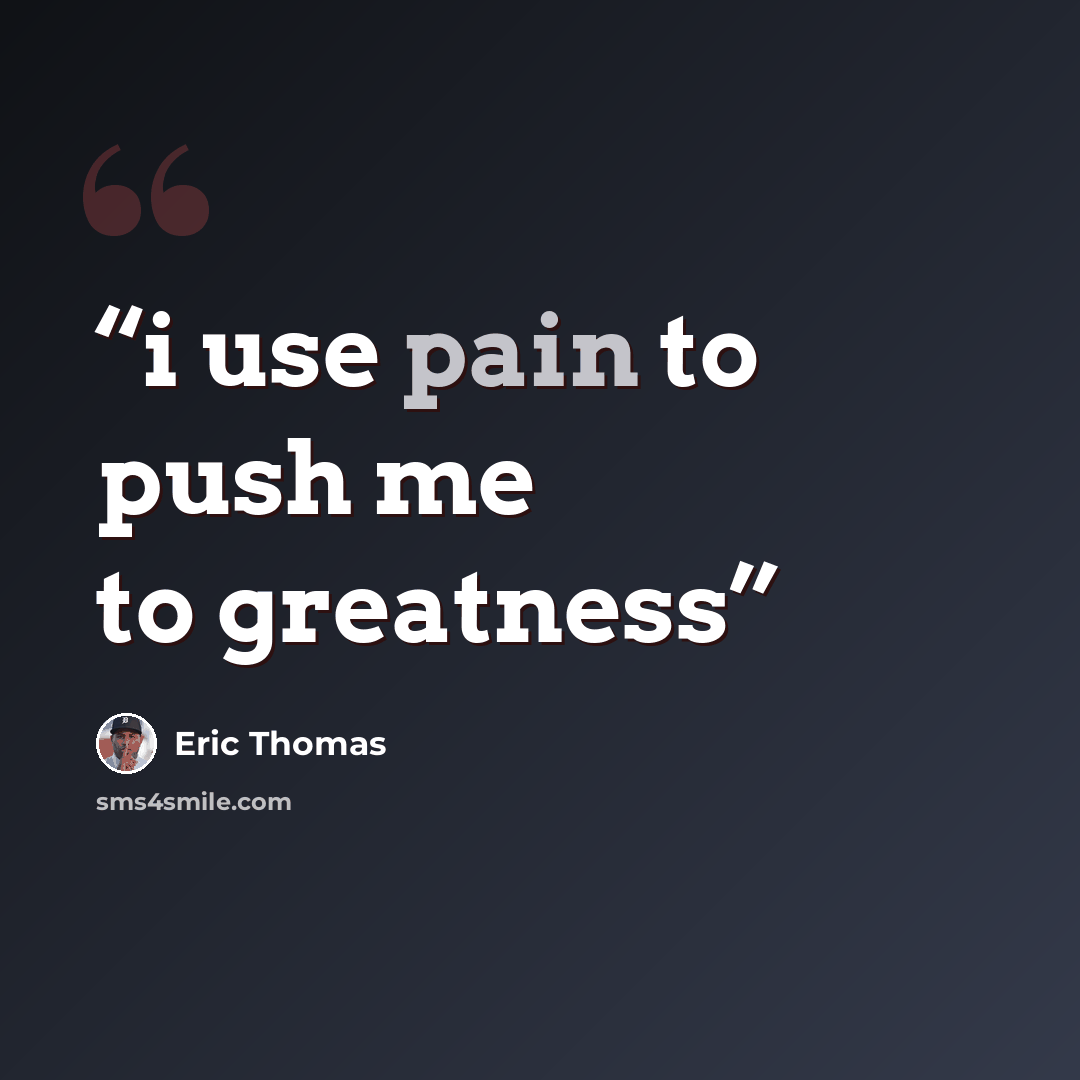 “i use pain to push me to greatness” quote by Eric Thomas