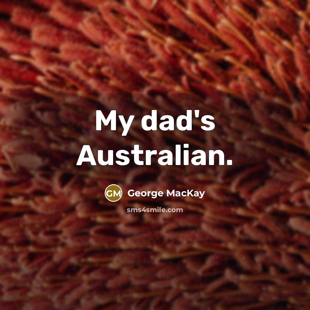 “My dad's Australian.” quote by George MacKay