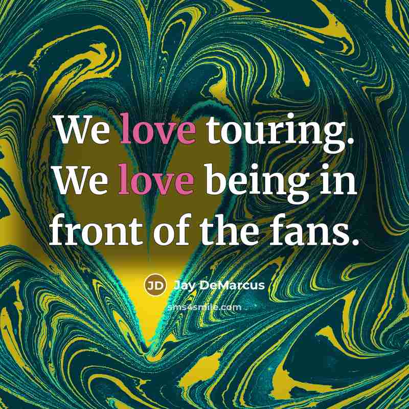 “We love touring. We love being in front of the fans.” quote by Jay DeMarcus