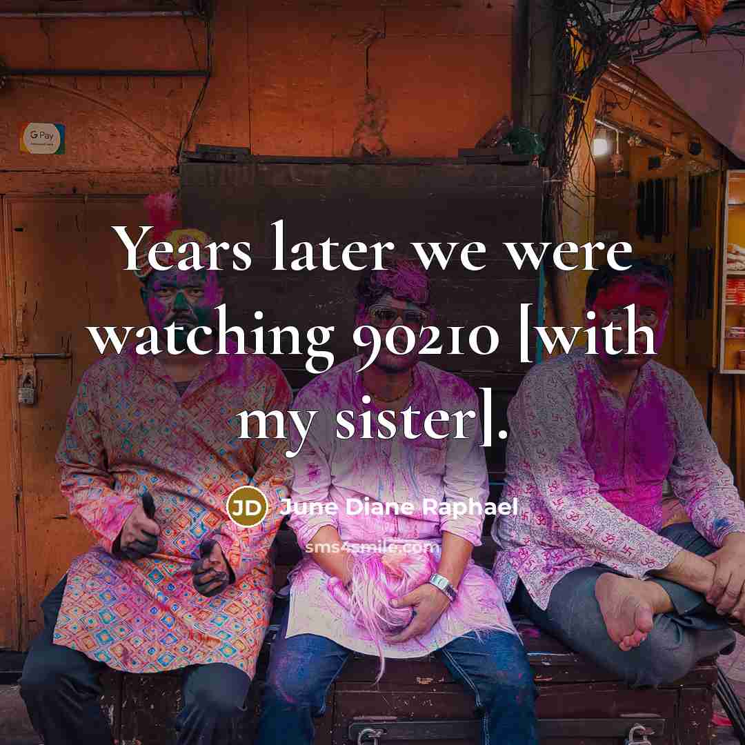 “Years later we were watching 90210 [with my sister].” quote by June Diane Raphael