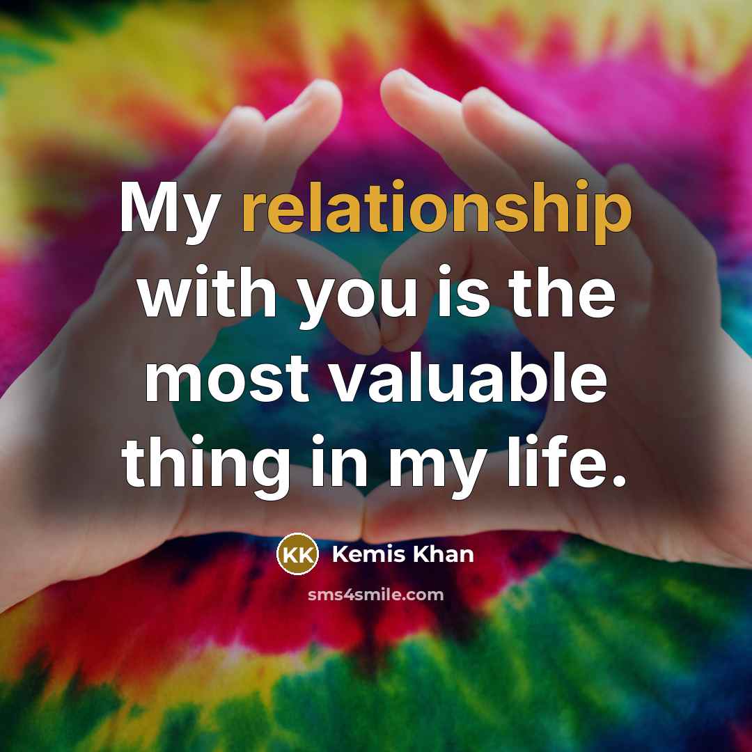 “My relationship with you is the most valuable thing in my life.” quote by Kemis Khan