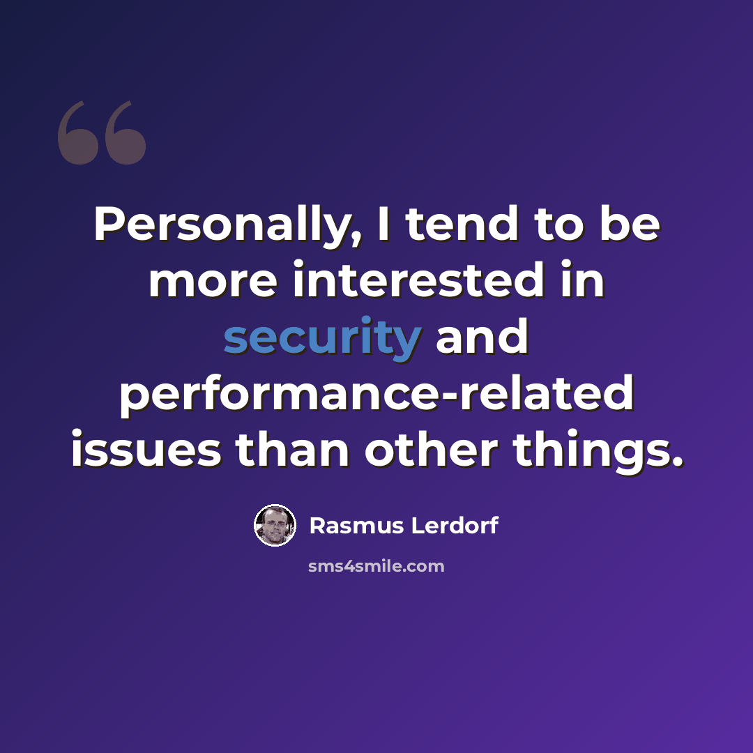 “Personally, I tend to be more interested in security and performance-related issues than other things.” quote by Rasmus Lerdorf