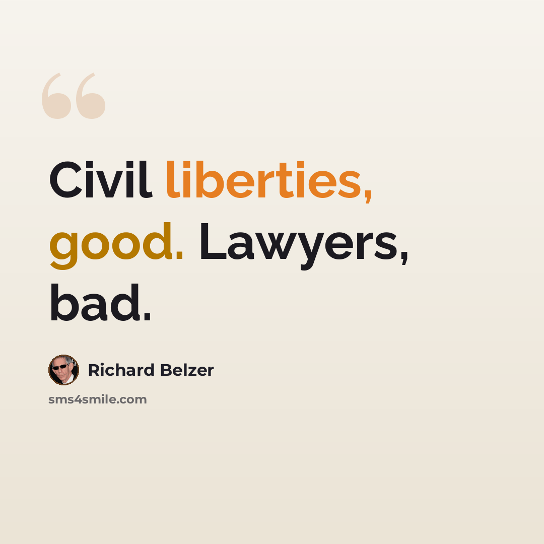 “Civil liberties, good. Lawyers, bad.” quote by Richard Belzer