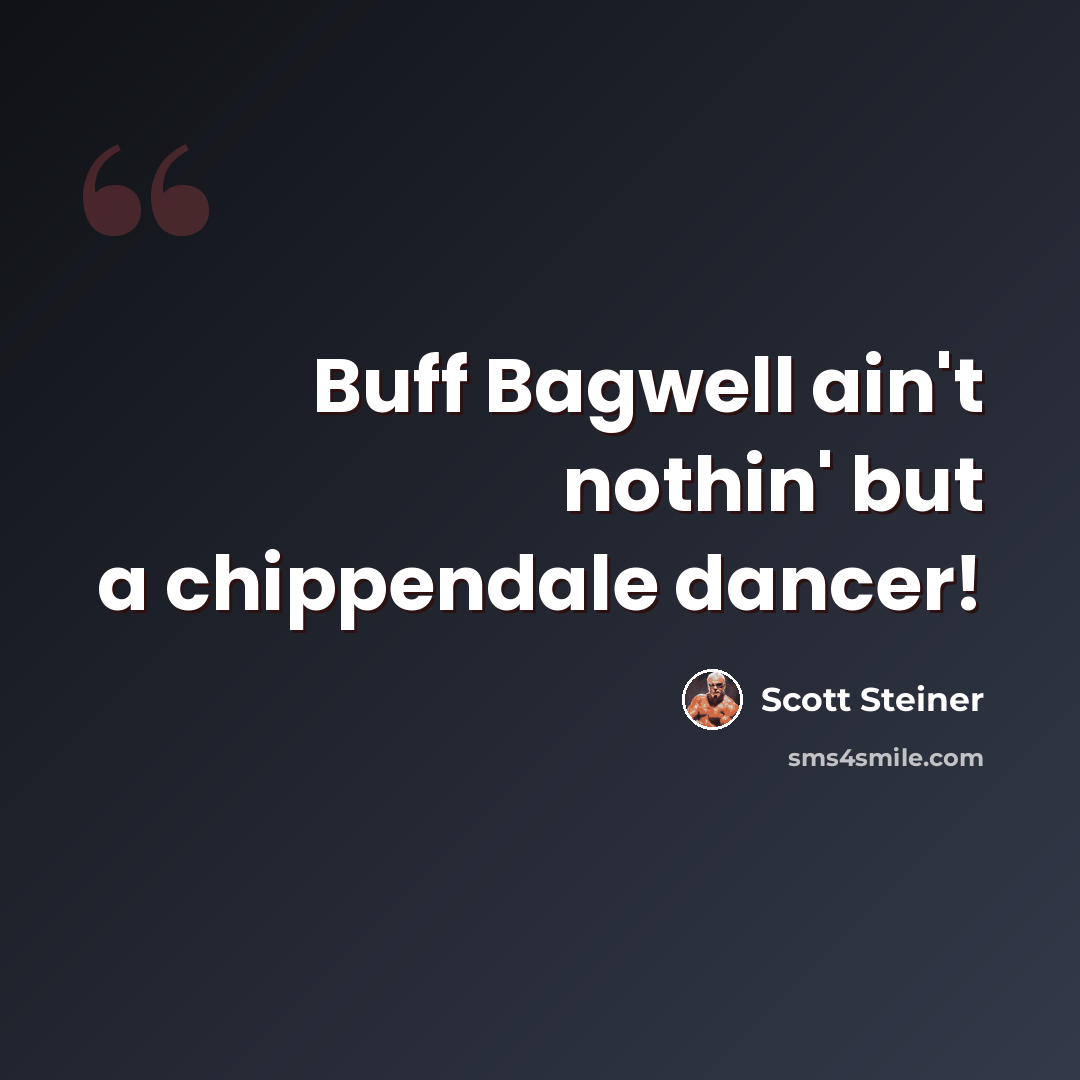 “Buff Bagwell ain't nothin' but a chippendale dancer!” quote by Scott Steiner