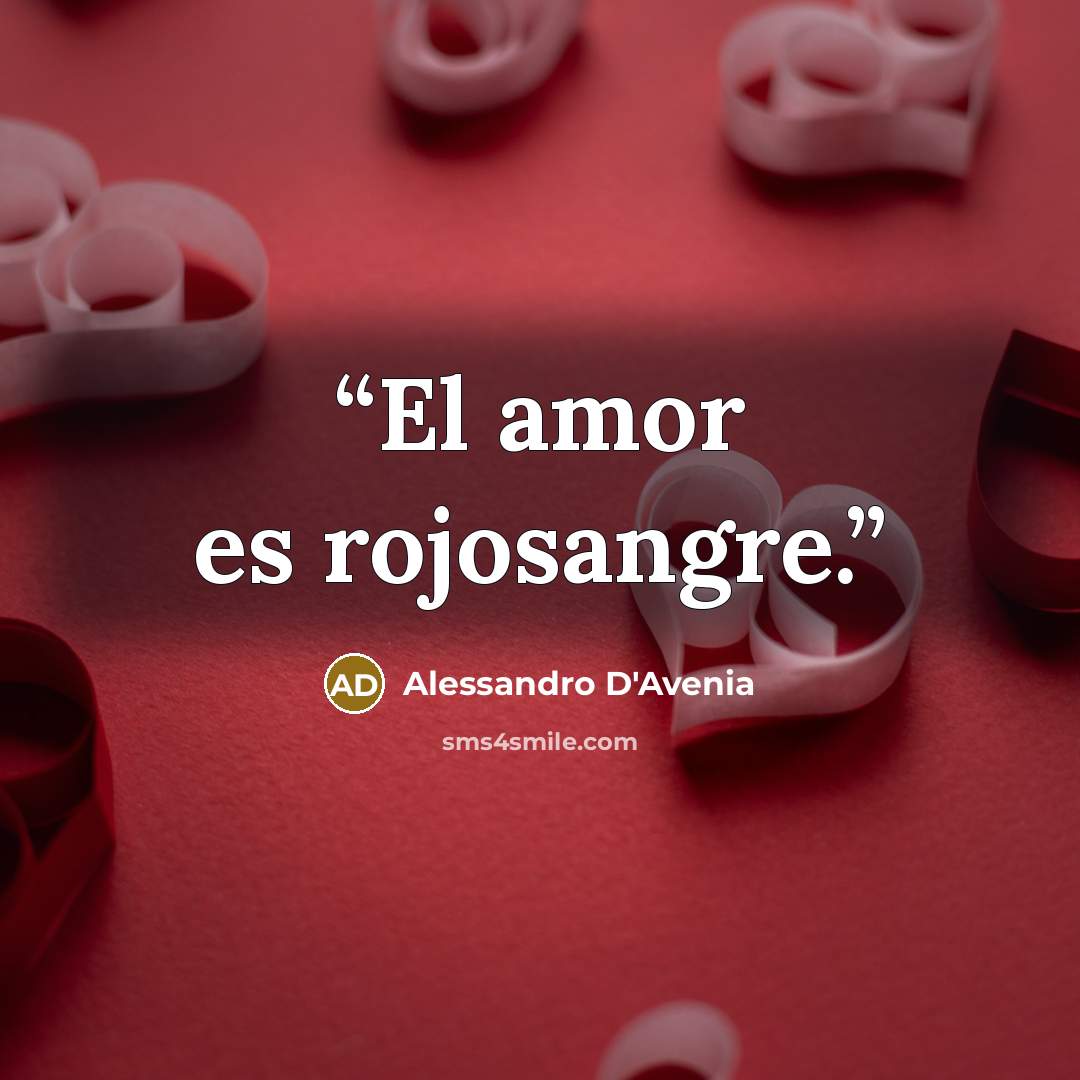 “El amor es rojosangre.” quote by Alessandro D'Avenia