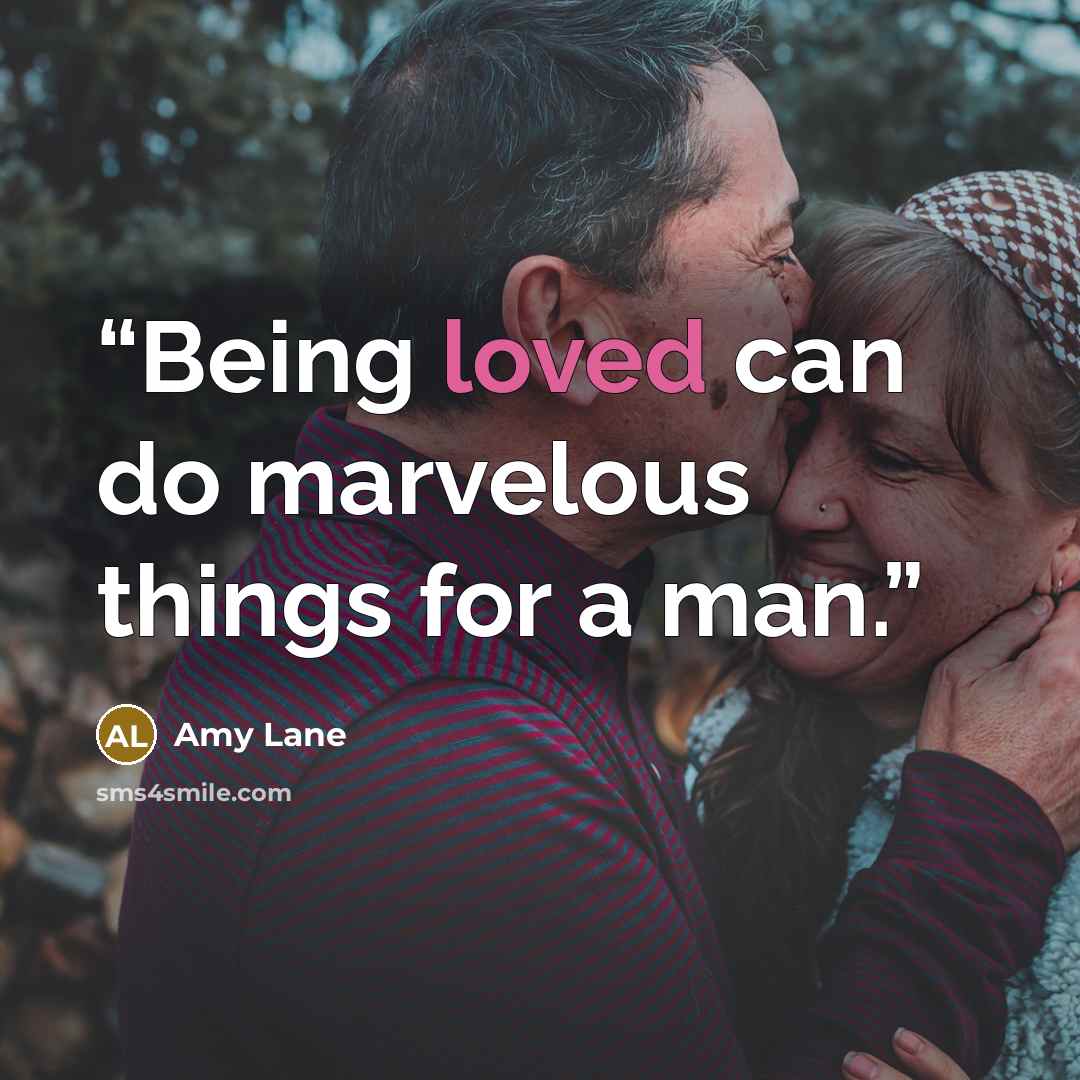 “Being loved can do marvelous things for a man.” quote by Amy Lane