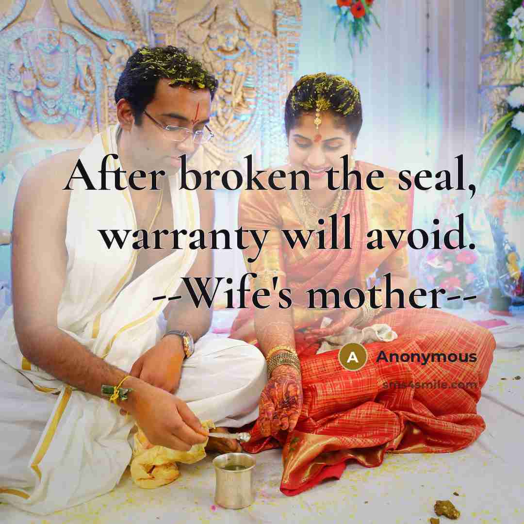 “After broken the seal, warranty will avoid. --Wife's mother--” quote by Anonymous