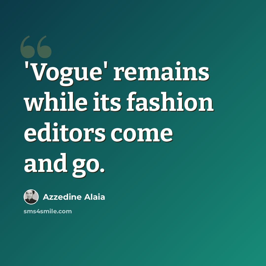 “'Vogue' remains while its fashion editors come and go.” quote by Azzedine Alaia