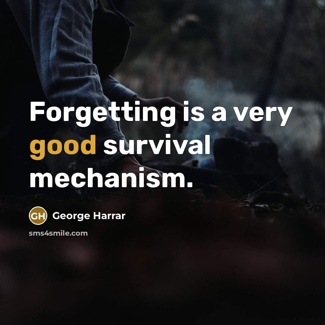 “Forgetting is a very good survival mechanism.” quote by George Harrar