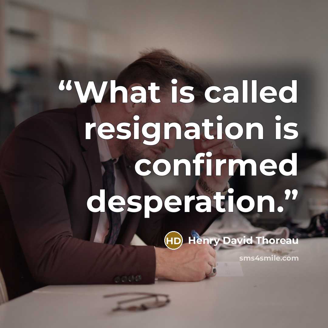 “What is called resignation is confirmed desperation.” quote by Henry David Thoreau