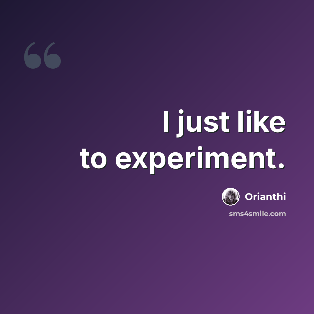 “I just like to experiment.” quote by Orianthi