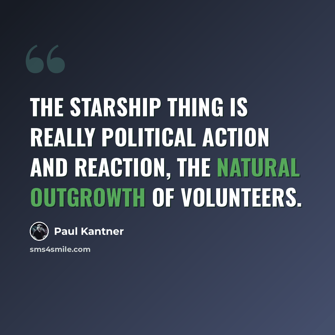 “The starship thing is really political action and reaction, the natural outgrowth of Volunteers.” quote by Paul Kantner