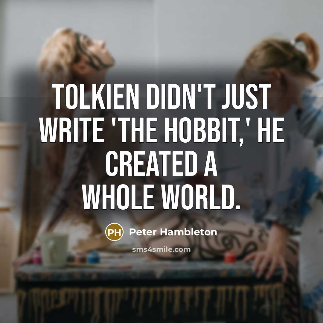 “Tolkien didn't just write 'The Hobbit,' he created a whole world.” quote by Peter Hambleton