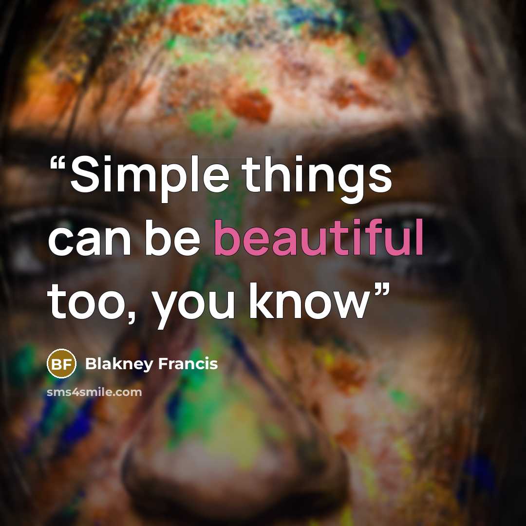 “Simple things can be beautiful too, you know” quote by Blakney Francis