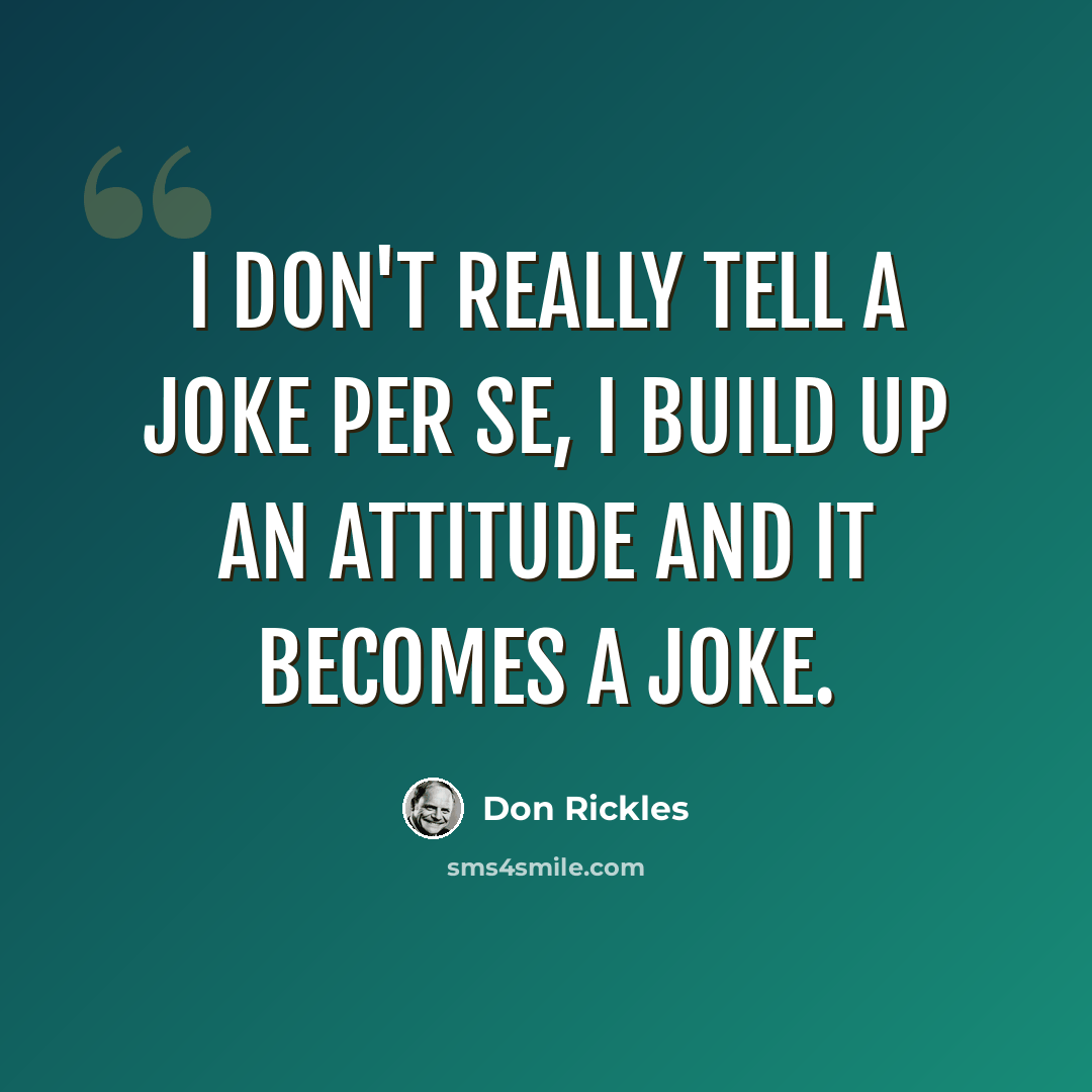 “I don't really tell a joke per se, I build up an attitude and it becomes a joke.” quote by Don Rickles