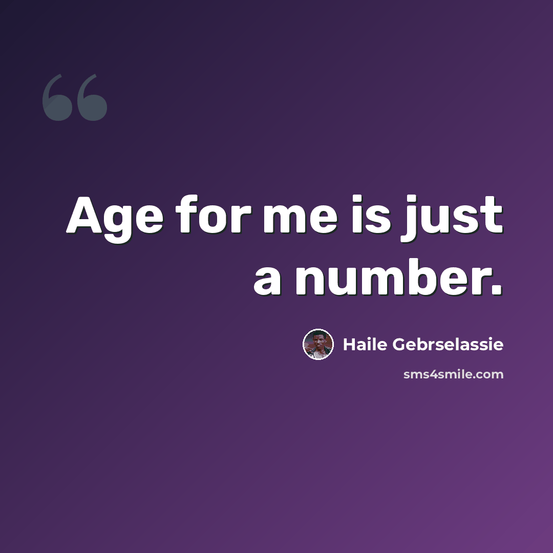 “Age for me is just a number.” quote by Haile Gebrselassie