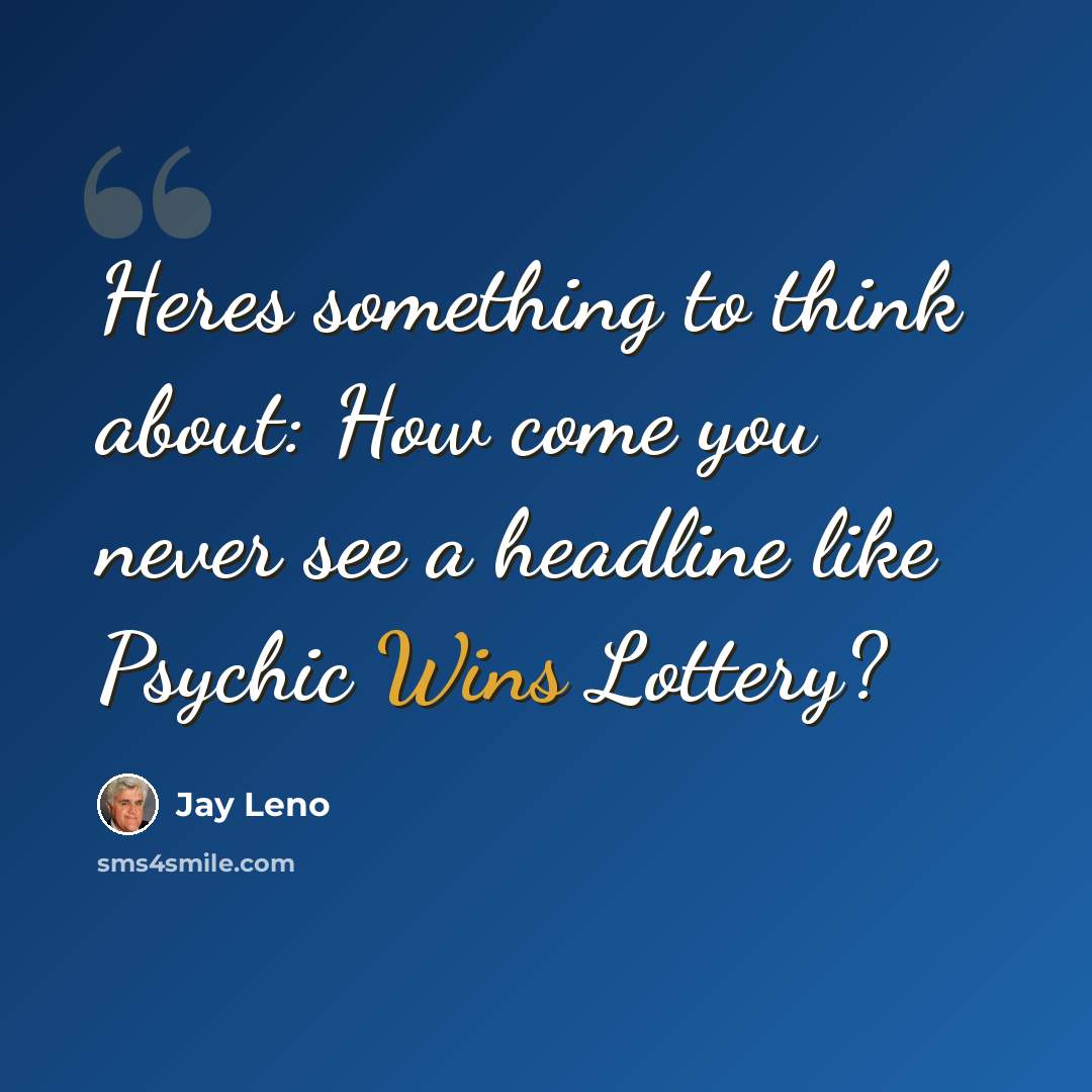 “Heres something to think about: How come you never see a headline like Psychic Wins Lottery?” quote by Jay Leno