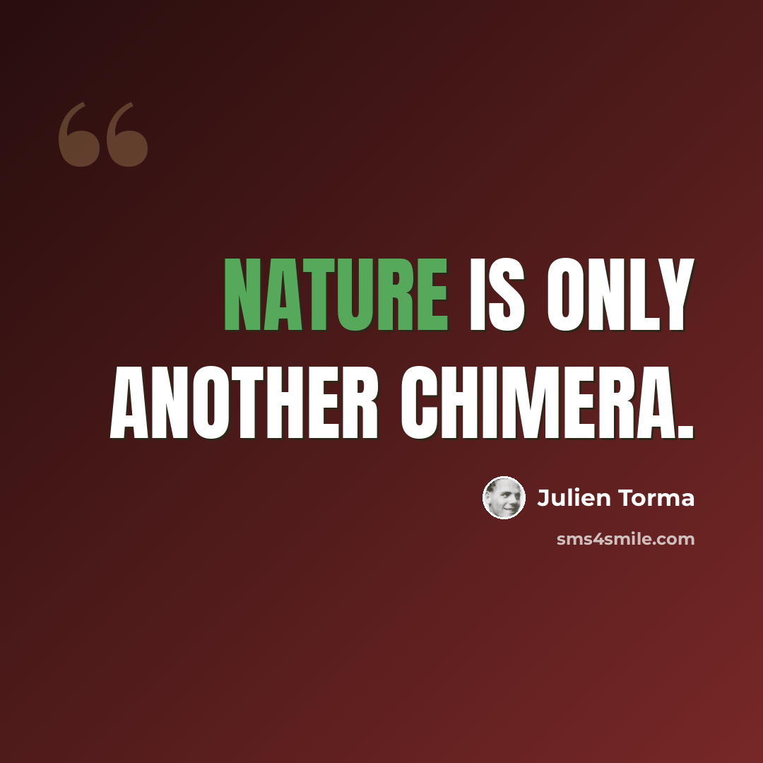“Nature is only another chimera.” quote by Julien Torma