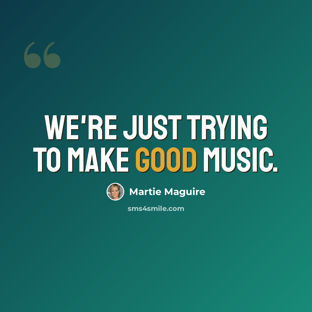 “We're just trying to make good music.” quote by Martie Maguire