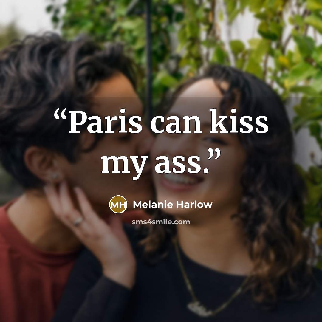“Paris can kiss my ass.” quote by Melanie Harlow