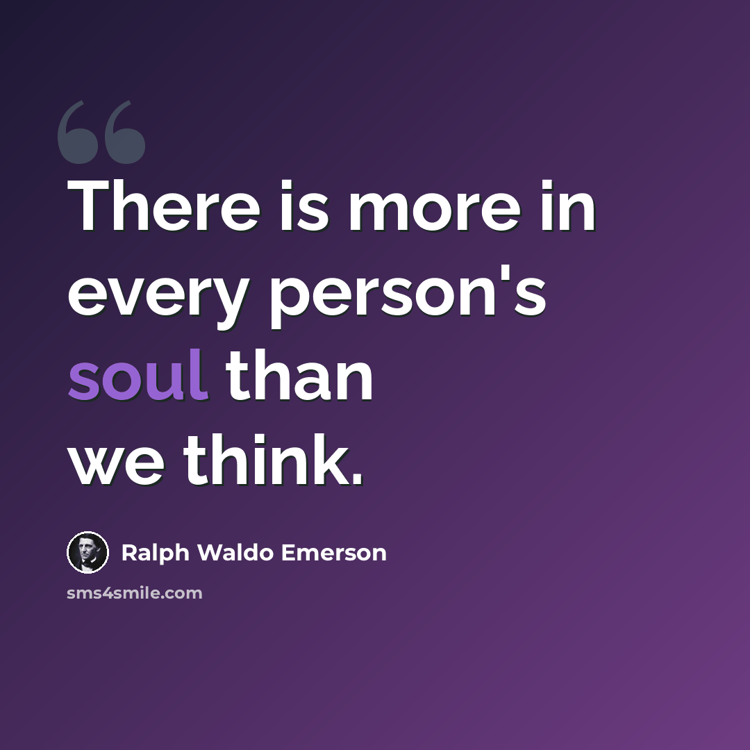 “There is more in every person's soul than we think.” quote by Ralph Waldo Emerson
