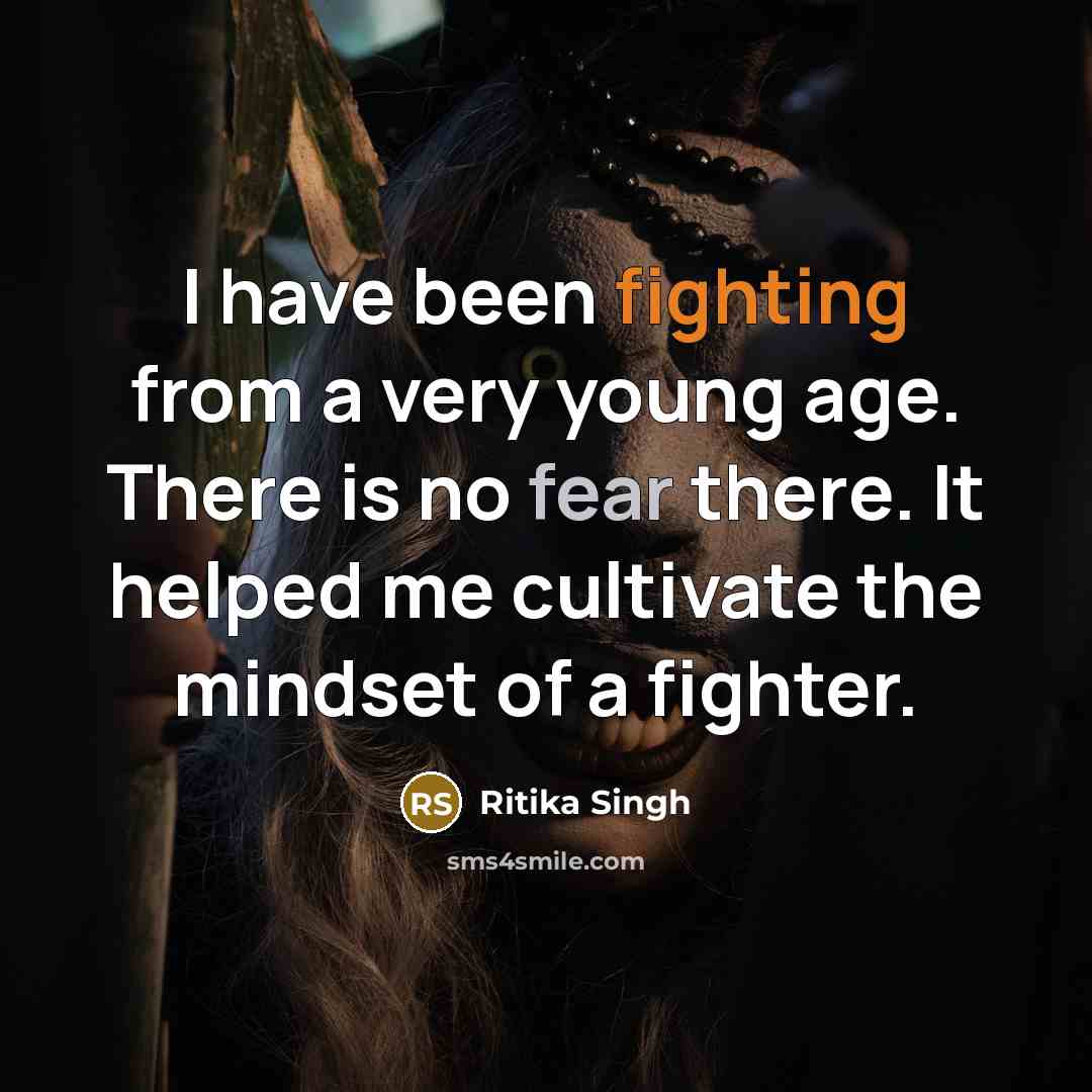 “I have been fighting from a very young age. There is no fear there. It helped me cultivate the mindset of a fighter.” quote by Ritika Singh