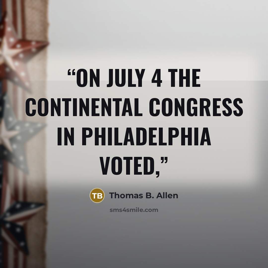 “On July 4 the Continental Congress in Philadelphia voted,” quote by Thomas B. Allen
