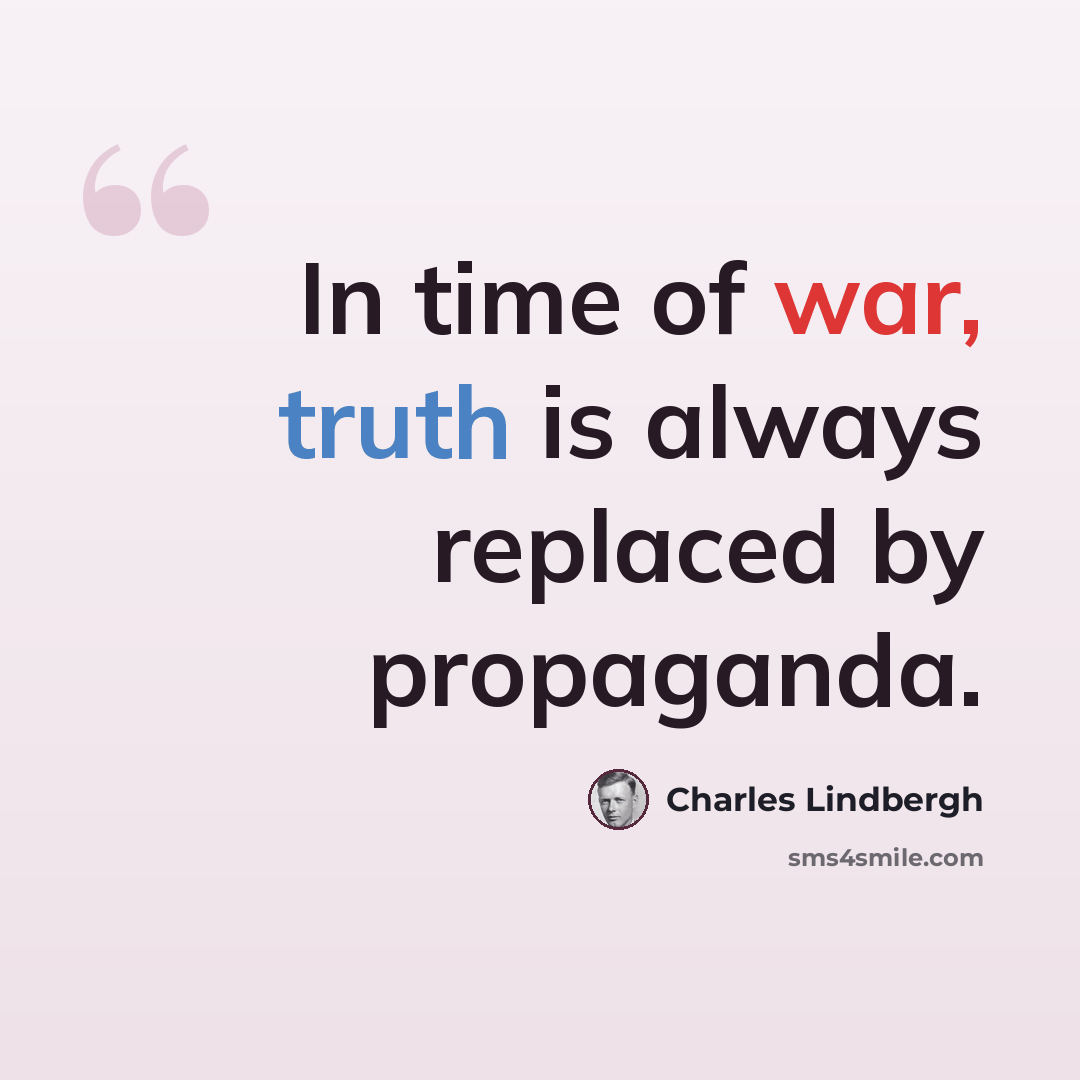 “In time of war, truth is always replaced by propaganda.” quote by Charles Lindbergh