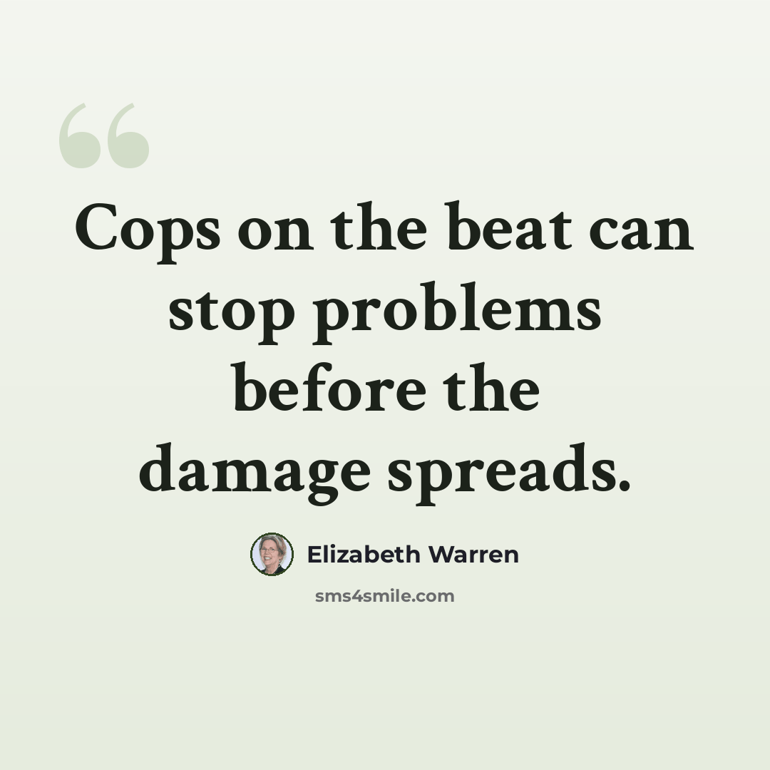 “Cops on the beat can stop problems before the damage spreads.” quote by Elizabeth Warren