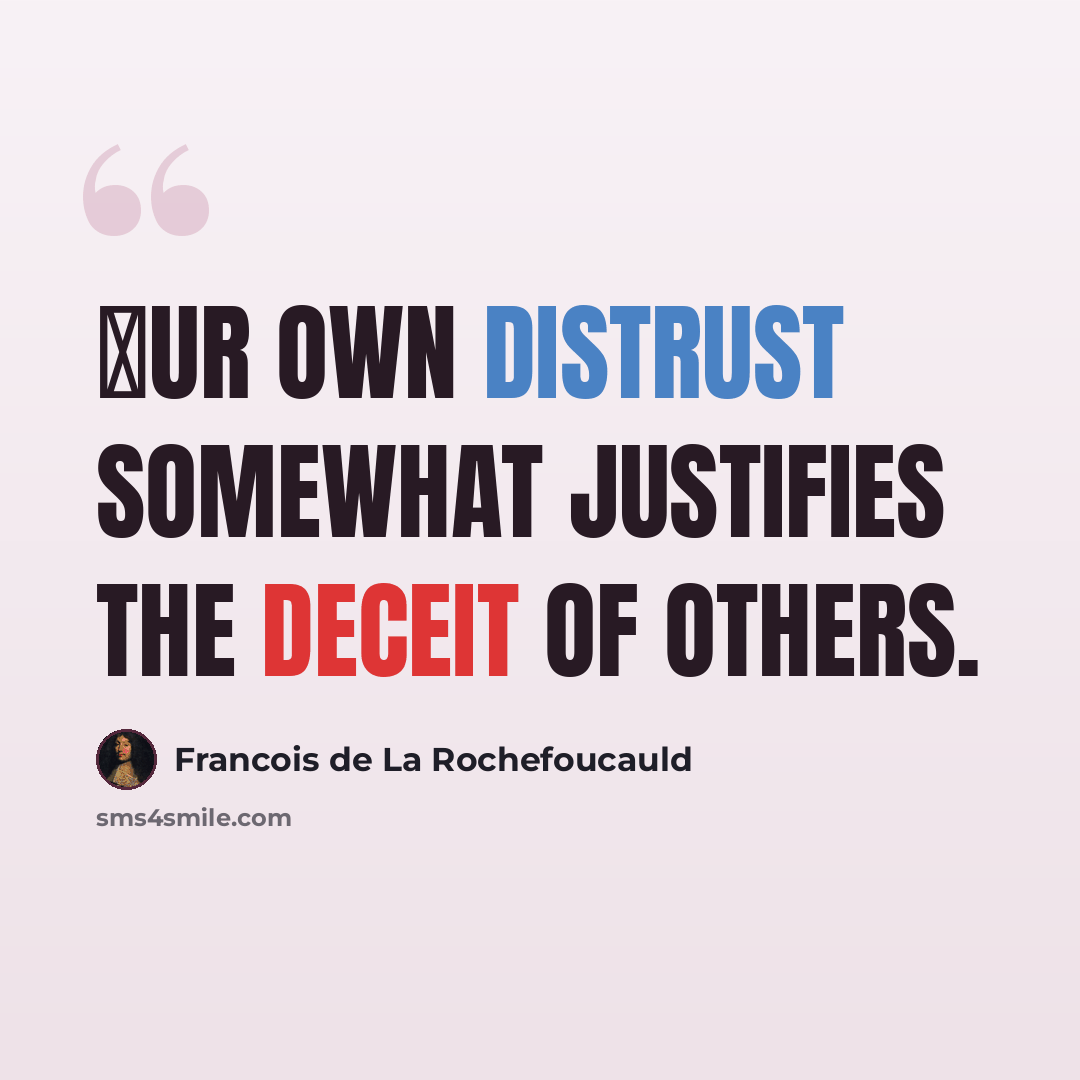 “Οur own distrust somewhat justifies the deceit of others.” quote by Francois de La Rochefoucauld