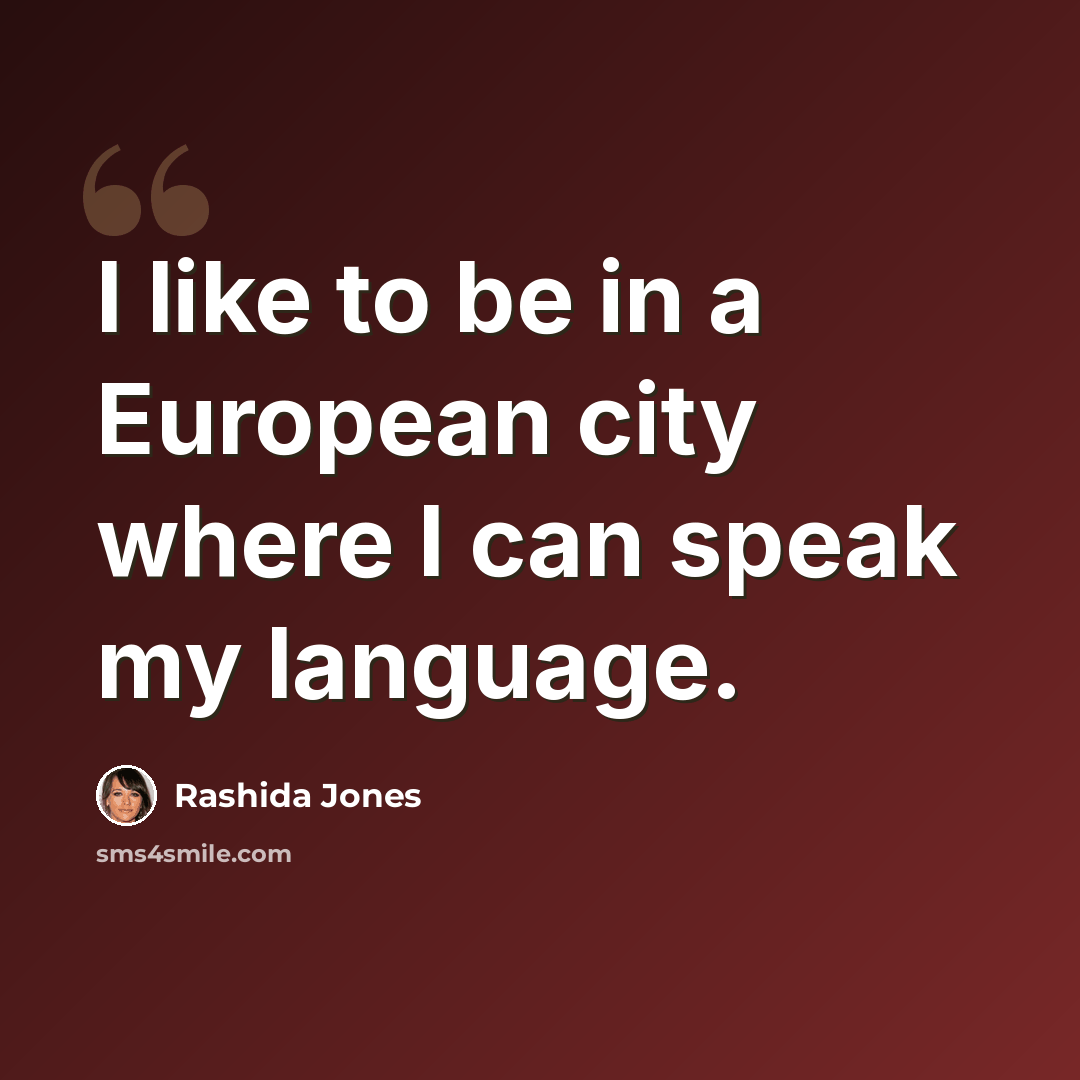“I like to be in a European city where I can speak my language.” quote by Rashida Jones