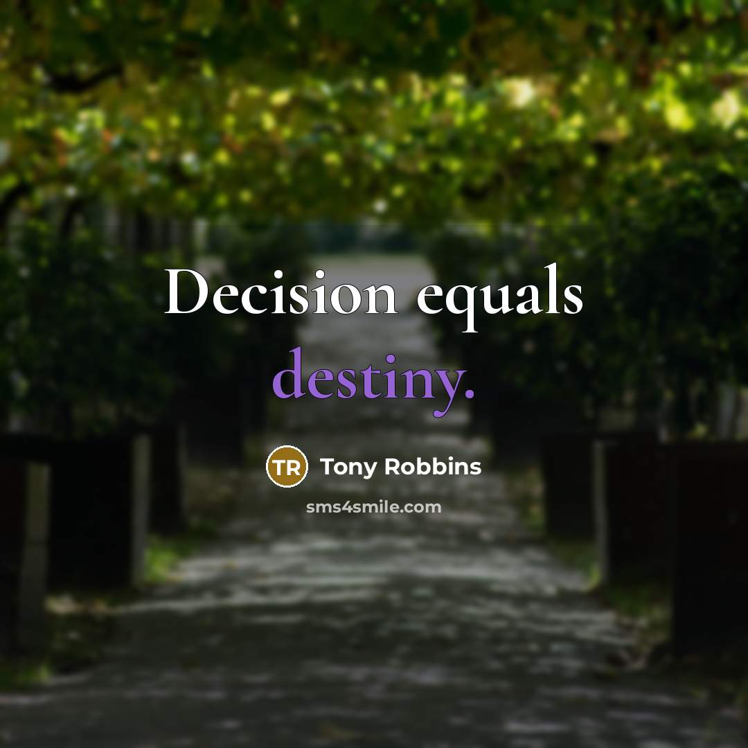 “Decision equals destiny.” quote by Tony Robbins