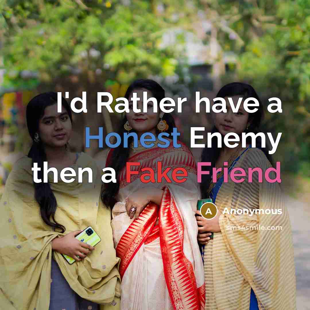 “I'd Rather have a Honest Enemy then a Fake Friend” quote by Anonymous