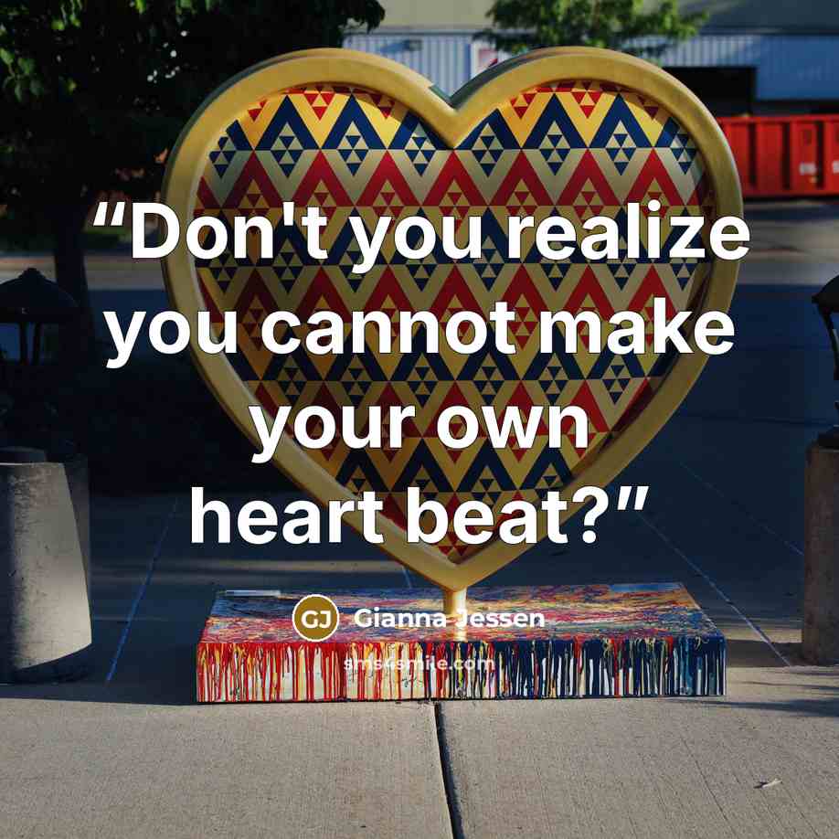 “Don't you realize you cannot make your own heart beat?” quote by Gianna Jessen