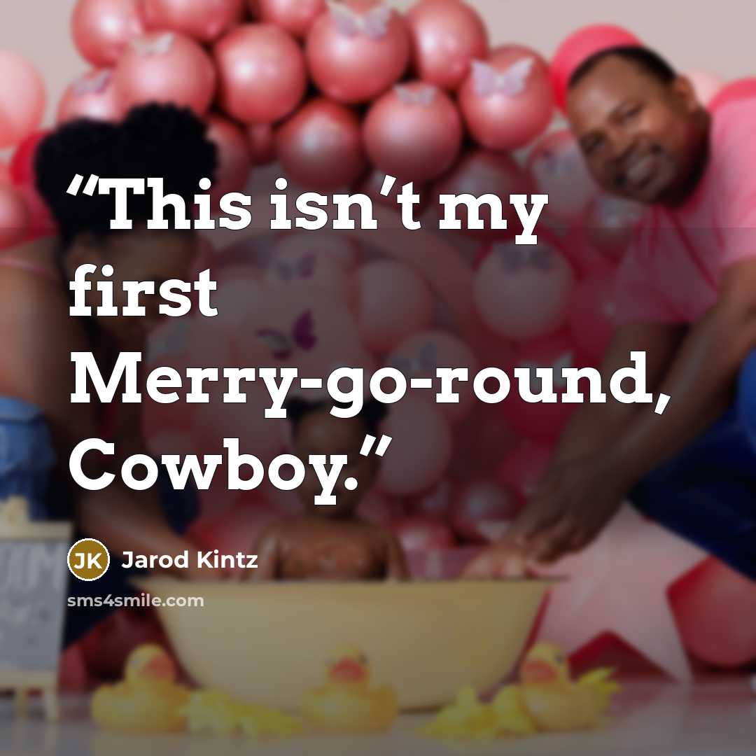 “This isn’t my first Merry-go-round, Cowboy.” quote by Jarod Kintz