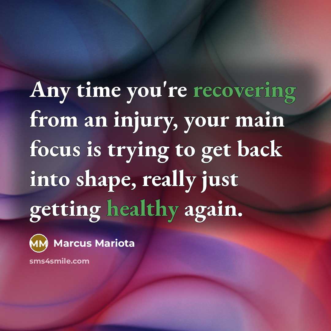 “Any time you're recovering from an injury, your main focus is trying to get back into shape, really just getting healthy again.” quote by Marcus Mariota