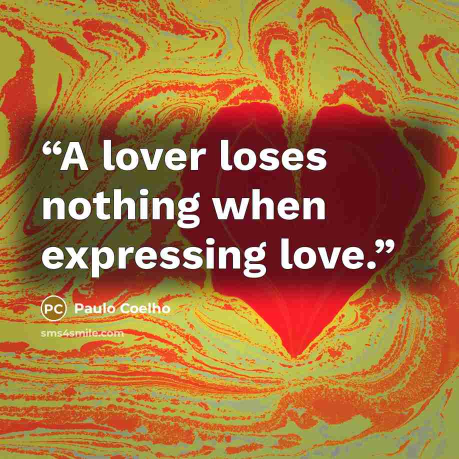 “A lover loses nothing when expressing love.” quote by Paulo Coelho