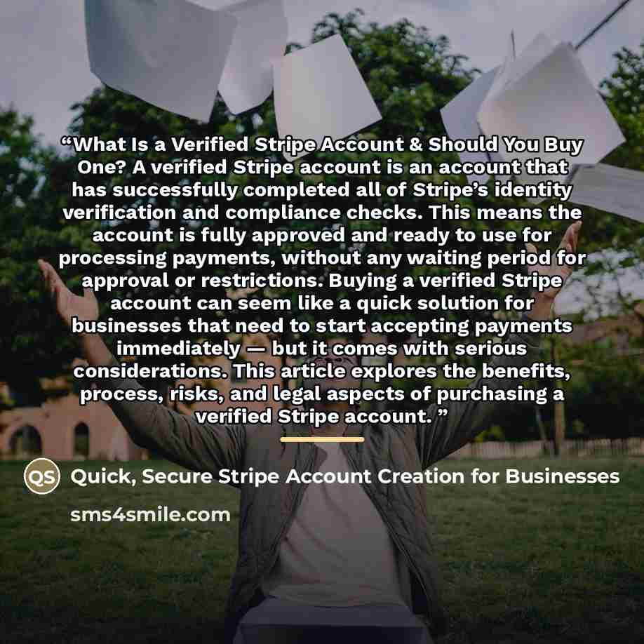“What Is a Verified Stripe Account & Should You Buy One? A verified Stripe account is an account that has successfully completed all of Stripe’s identity verification and compliance checks. This means the account is fully approved and ready to use for processing payments, without any waiting period…” quote by Secure Stripe Account Creation for Businesses Quick
