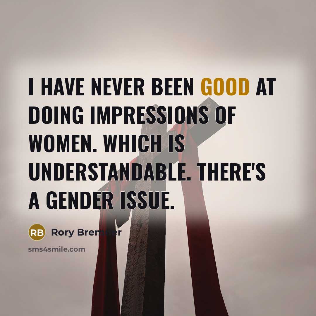 “I have never been good at doing impressions of women. Which is understandable. There's a gender issue.” quote by Rory Bremner