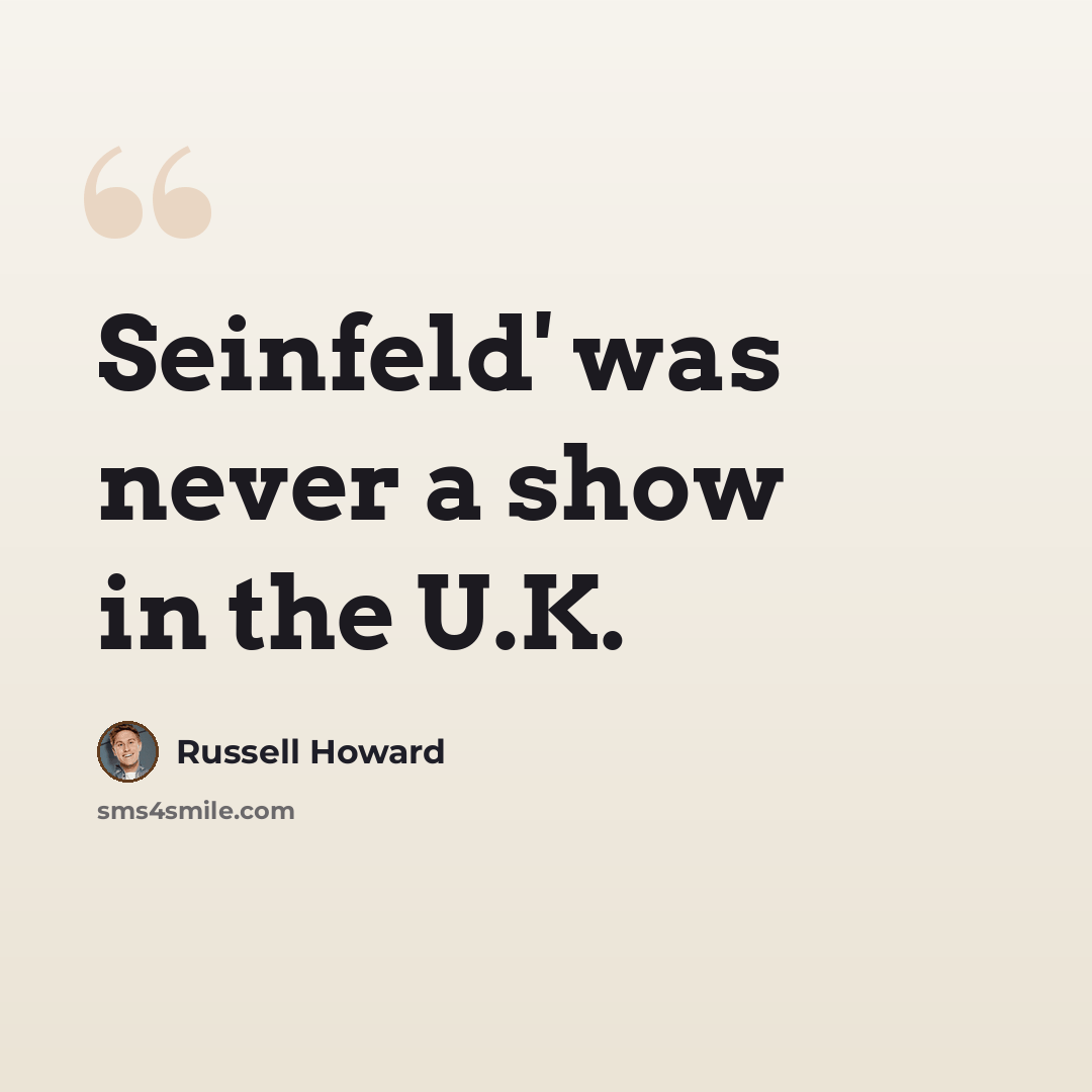 “Seinfeld' was never a show in the U.K.” quote by Russell Howard