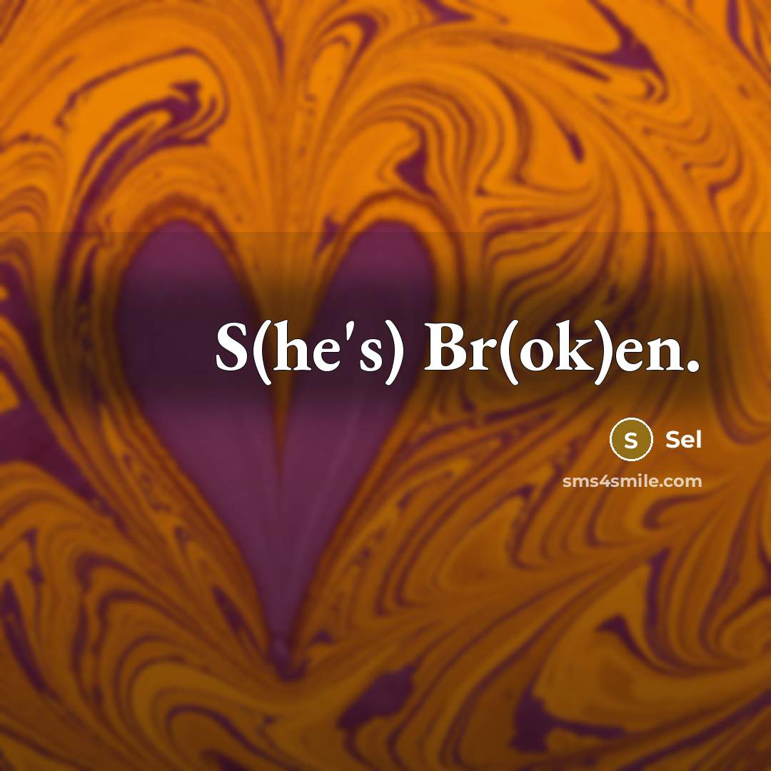 “S(he's) Br(ok)en.” quote by Sel