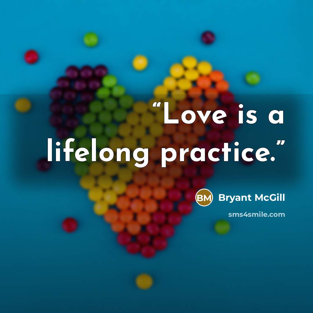 “Love is a lifelong practice.” quote by Bryant McGill
