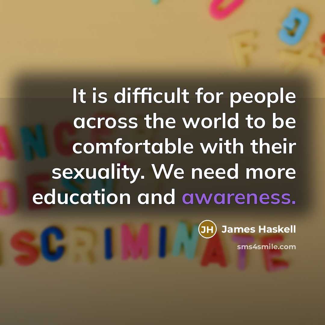 “It is difficult for people across the world to be comfortable with their sexuality. We need more education and awareness.” quote by James Haskell