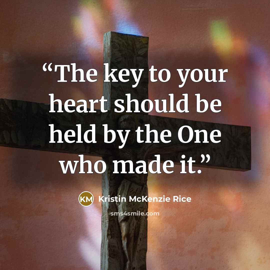 “The key to your heart should be held by the One who made it.” quote by Kristin McKenzie Rice