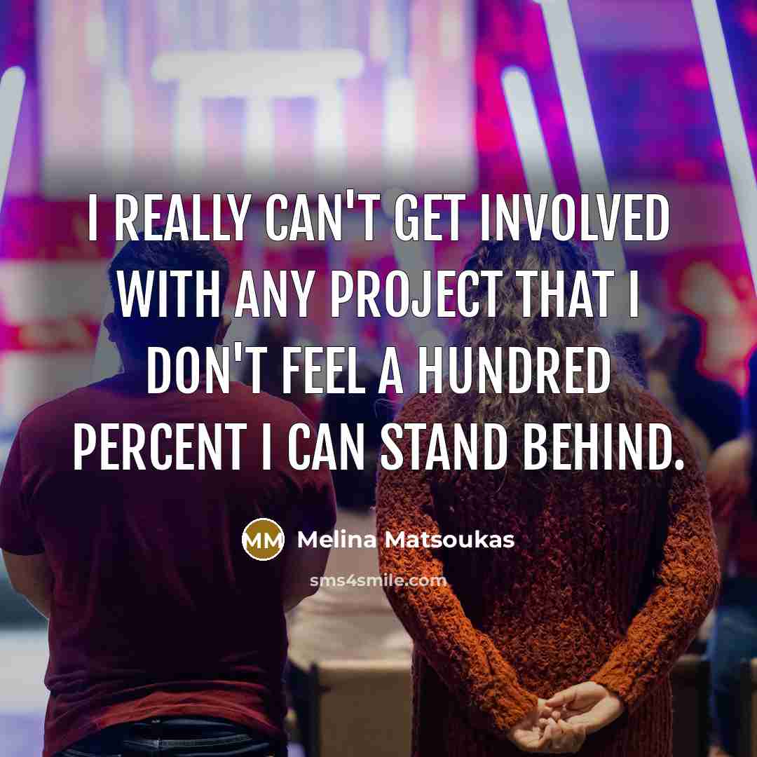 “I really can't get involved with any project that I don't feel a hundred percent I can stand behind.” quote by Melina Matsoukas