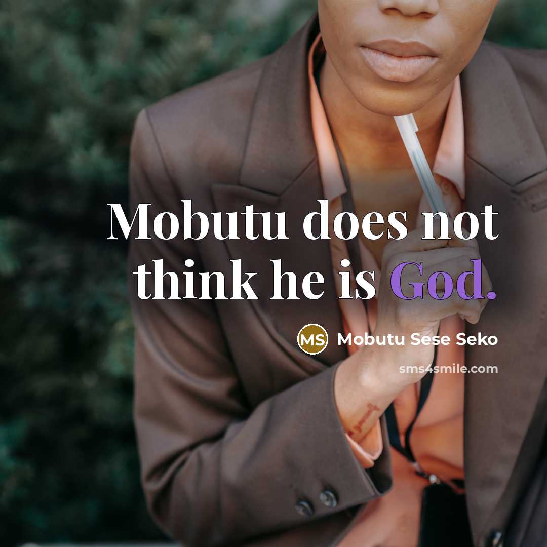 “Mobutu does not think he is God.” quote by Mobutu Sese Seko